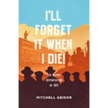 I'll Forget It When I Die!: The Bisbee Deportation of 1917