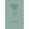 Northern Neck of Virginia Pioneers, 1642-1675. In Six Volumes. Volume One: A-C