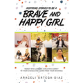 Inspiring Stories to Be a Brave and Happy Girl: Women Who Lead Are Girls Who Commit to Their Choices and Learn from Their Mistakes
