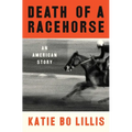 Death of a Racehorse: An American Story