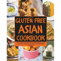 Gluten-Free Asian Cookbook: 120 Authentic Recipes from China, Korea, Japan, Thailand, Indonesia, Vietnam, the Philippines, and India