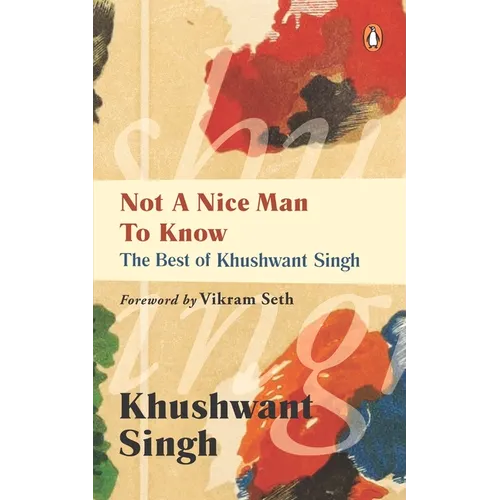 Not a Nice Man to Know: The Best of Khushwant Singh