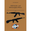 VEB Geräte- und Werkzeugbau Wiesa: Mythos Sturmgewehr WIEGER und die Kalaschnikow Produktion der DDR