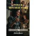 The Power of a Mother's Cry: A Mother's Cry, Praying for Our Children