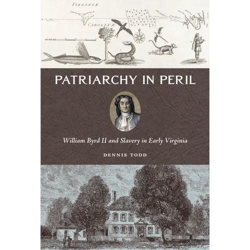 Patriarchy in Peril: William Byrd II and Slavery in Early Virginia