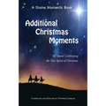 Additional Christmas Moments: 67 Stories Celebrating the True Spirit of Christmas