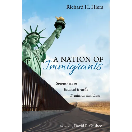 A Nation of Immigrants: Sojourners in Biblical Israel's Tradition and Law