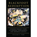 Blackfoot Redemption: A Blood Indian's Story of Murder, Confinement, and Imperfect Justice