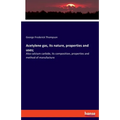 Acetylene gas, its nature, properties and uses;: Also calcium carbide, its composition, properties and method of manufacture