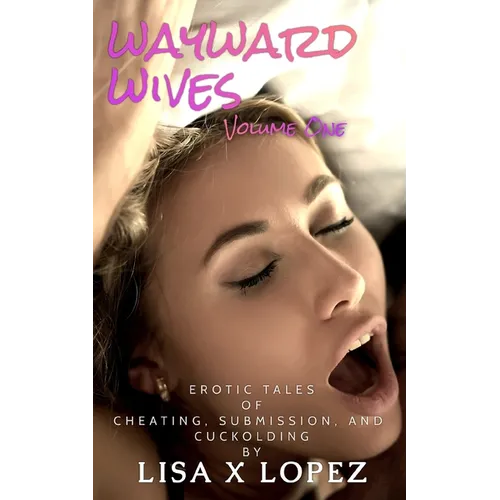 Wayward Wives, Volume One: Tales of Cheating, Submission, and Cuckolding