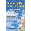 Sounding Out Your Feelings: Simple Powerful Self-Explorations Using Your Voice to Enhance Your Feelings of Well-Being