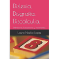 Dislexia, Disgrafía, Discalculia.: Definiciones, Evaluaciones y Tratamientos