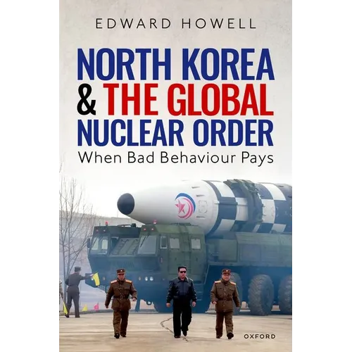 North Korea and the Global Nuclear Order: When Bad Behaviour Pays