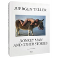 Juergen Teller: Donkey Man and Other Stories