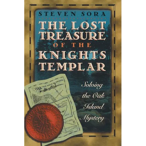 The Lost Treasure of the Knights Templar: Solving the Oak Island Mystery