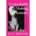 Unspeakable Shaking Pleasures: An Erotica Collection
