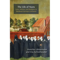 The Life of Nuns: Love, Politics, and Religion in Medieval German Convents