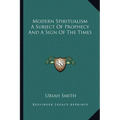 Modern Spiritualism A Subject Of Prophecy And A Sign Of The Times