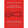 Martinez de Pasqually - Treatise on the Reintegration of Beings Into Their Original Property, Virtue and Divine, Spiritual Power