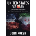 United States vs Iran: The Decades Long Conflict and What Does America Want in Iran