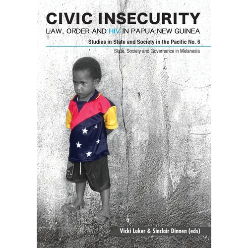 Civic Insecurity: Law, Order and HIV in Papua New Guinea