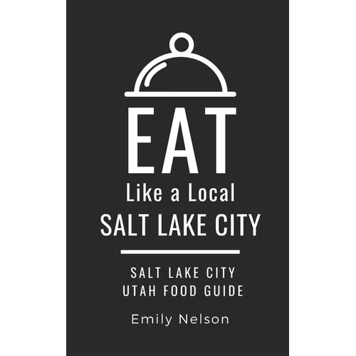 Eat Like a Local-Salt Lake City: Salt Lake City Utah Food Guide