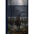 Extraits De La Chronique De Joinville: Précédés D'une Introduction Grammaticale Et Suivis D'un Glossaire