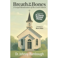 Breath to the Bones: A Gospel Renaissance of the Local Church 25 Church Renewal Stories Practical Church Revitalization Process Helpful Tools for Chur