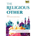 The Religious Other: A Biblical Understanding of Islam, the Qur'an and Muhammad