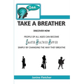 Shh Take A Breather: Discover how people of all ages can become Smarter, Healthier and Happier simply by changing the way they breathe