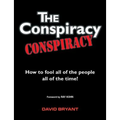 The Conspiracy Conspiracy: How to fool all of the people all of the time!
