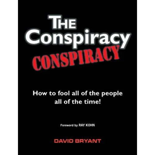 The Conspiracy Conspiracy: How to fool all of the people all of the time!