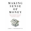 Making Sense of Money: How to Outsmart Inflation, Build Financial Security, and Leave a Legacy