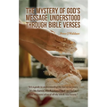 The Mystery of God's Message Understood Through Bible Verses: It's a guide to understanding the last seven years; It's like leaven, which a woman took