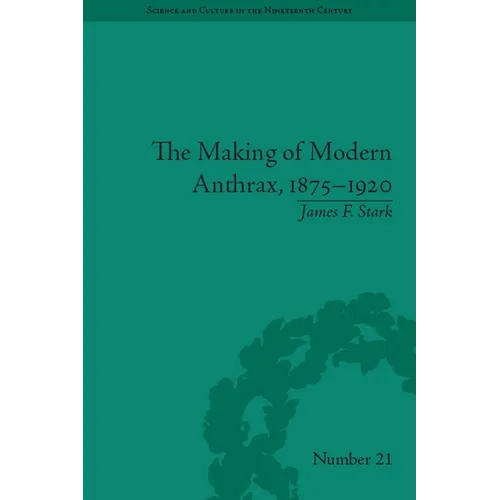 The Making of Modern Anthrax, 1875-1920: Uniting Local, National and Global Histories of Disease