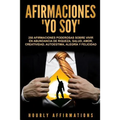Afirmaciones "Yo soy": 250 afirmaciones poderosas sobre vivir en abundancia de riqueza, salud, amor, creatividad, autoestima, alegría y felicidad