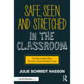 Safe, Seen, and Stretched in the Classroom: The Remarkable Ways Teachers Shape Students' Lives