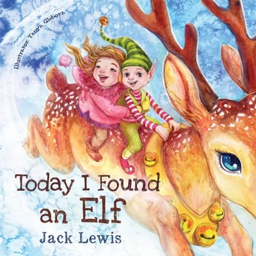 Today I Found an Elf: A magical children's Christmas story about friendship and the power of imagination