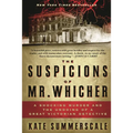 The Suspicions of Mr. Whicher: A Shocking Murder and the Undoing of a Great Victorian Detective
