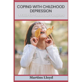 Coping with Childhood Depression: A Guide for Parents and Caregivers