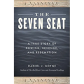 The Seven Seat: A True Story of Rowing, Revenge, and Redemption