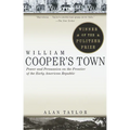 William Cooper's Town: Power and Persuasion on the Frontier of the Early American Republic (Pulitzer Prize Winner)