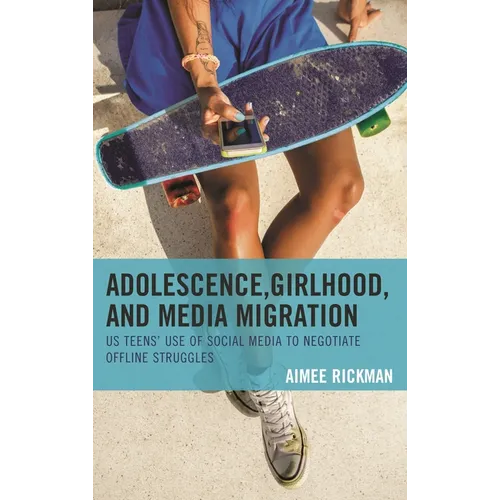 Adolescence, Girlhood, and Media Migration: Us Teens' Use of Social Media to Negotiate Offline Struggles