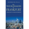 The Trouble-Makers At Frankfurt: A Vindication Of The English Reformation