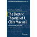 The Electric Theories of J. Clerk Maxwell: A Historical and Critical Study