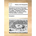Xenophon's Memoirs of Socrates. with the Defence of Socrates Before His Judges. Translated from the Original Greek. by Sarah Fielding. the Third Editi
