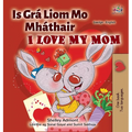I Love My Mom (Irish English Bilingual Children's Book)