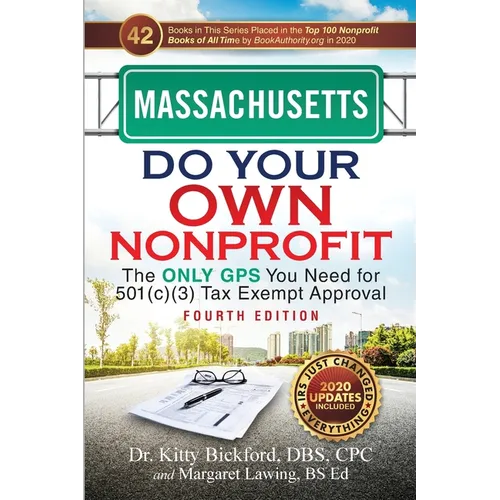 Massachusetts Do Your Own Nonprofit: The Only GPS You Need for 501c3 Tax Exempt Approval