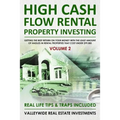 High Cash Flow Rental Property Investing - VOLUME 2: Getting The Best Return On Your Money With The Least Hassles In Rental Properties That Cost Under