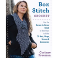 Box Stitch Crochet: Use the Corner-To-Corner Stitch in New Ways to Make 20 Hats, Wraps, Scarves & Accessories